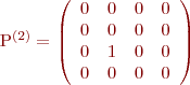 
P^{(2)}=\left(\begin{array}{cccc}
    0 & 0   & 0    & 0    \\
    0 & 0   & 0    & 0   \\
    0 & 1   & 0    & 0    \\
    0 & 0   & 0    & 0
  \end{array}\right)
