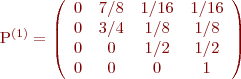 
P^{(1)}=\left(\begin{array}{cccc}
    0 & 7/8 & 1/16 & 1/16 \\
    0 & 3/4 & 1/8  & 1/8  \\
    0 & 0   & 1/2  & 1/2  \\
    0 & 0   & 0    & 1
  \end{array}\right)
